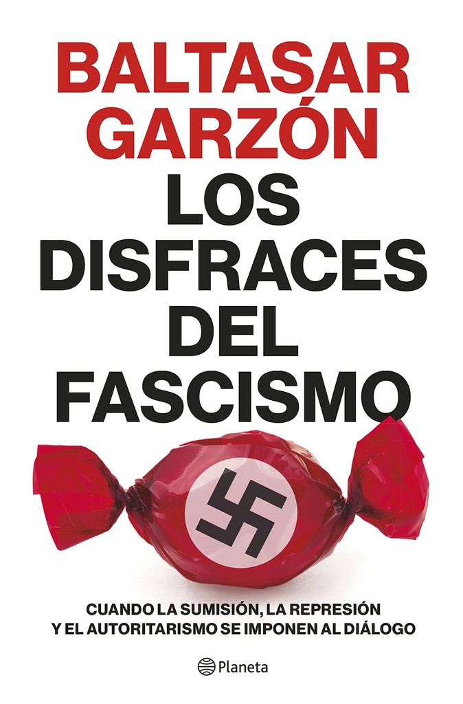 [9788408257400] Los disfraces del fascismo: Cuando la sumisión, la represión y el autoritarismo se imponen al diálogo